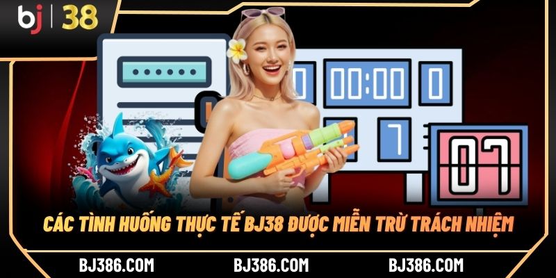 Các tình huống thực tế BJ38 được miễn trừ trách nhiệm