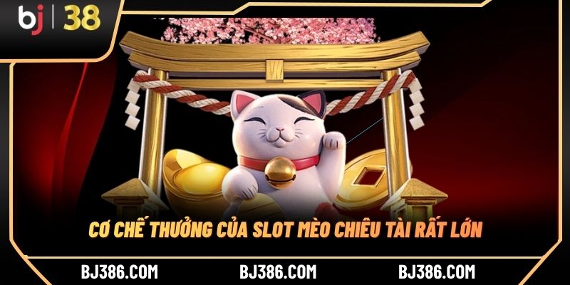 Cơ chế thưởng của slot mèo chiêu tài rất lớn Cơ chế thưởng của slot mèo chiêu tài rất lớn