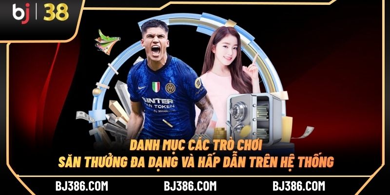 Danh mục các trò chơi săn thưởng đa dạng và hấp dẫn trên hệ thống