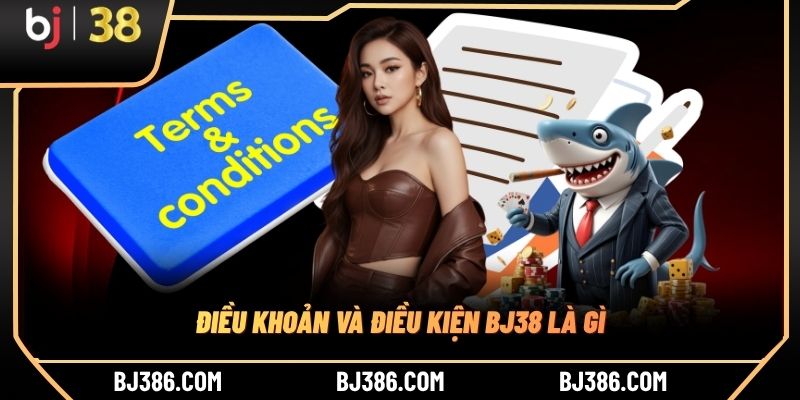 Điều khoản và điều kiện BJ38 là gì Điều khoản và điều kiện BJ38 là gì