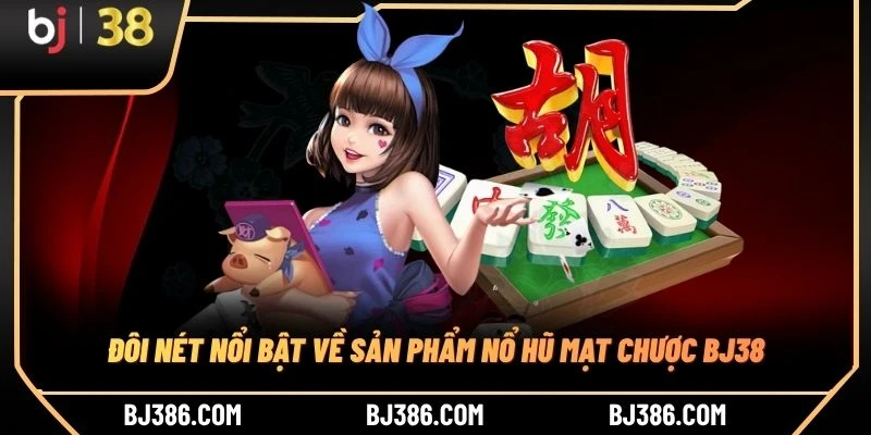 Đôi nét nổi bật về sản phẩm nổ hũ mạt chược BJ38