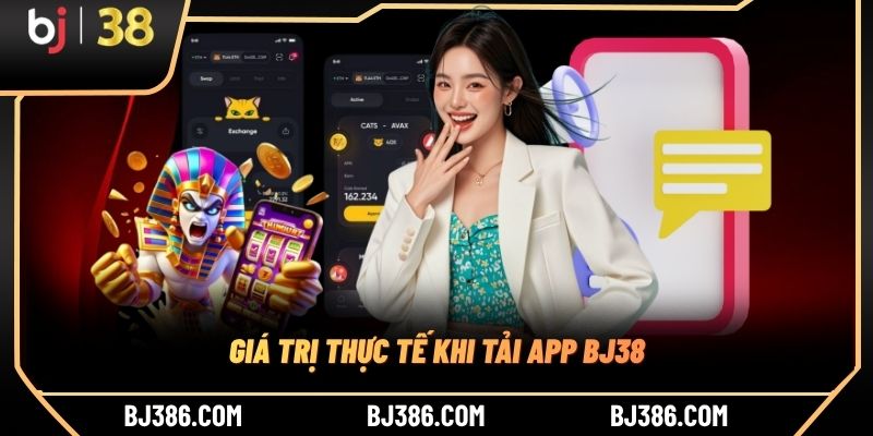 Giá trị thực tế khi tải app BJ38