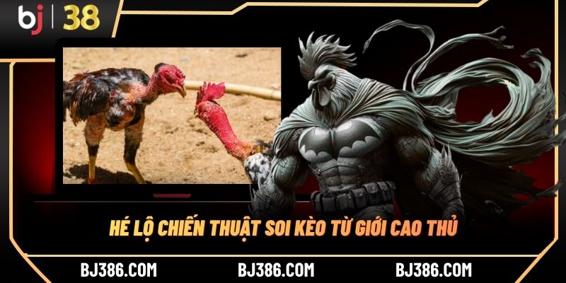 Hé lộ chiến thuật soi kèo từ giới cao thủ
