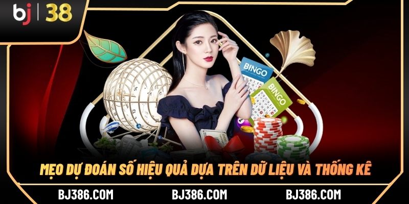 Mẹo dự đoán số hiệu quả dựa trên dữ liệu và thống kê