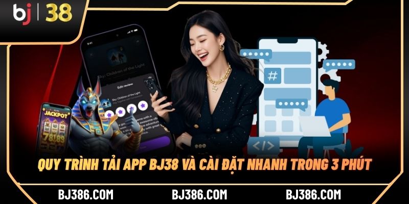Quy trình tải app BJ38 và cài đặt nhanh trong 3 phút