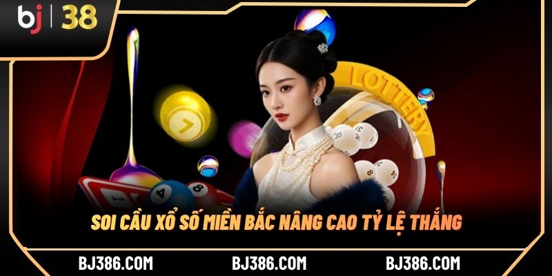 Soi cầu xổ số miền Bắc nâng cao tỷ lệ thắng
