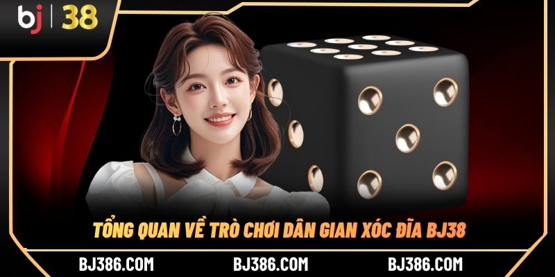 Tổng quan về trò chơi dân gian xóc đĩa BJ38